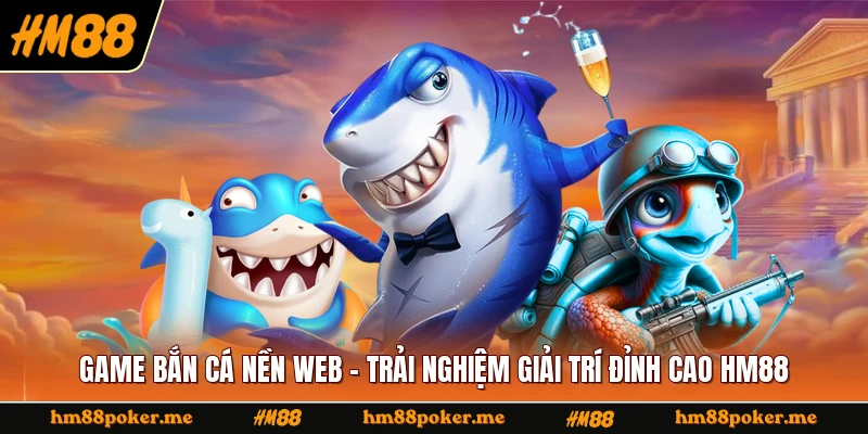 Game Bắn Cá Nền Web
