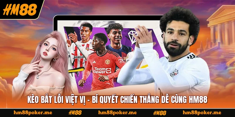 Kèo Bắt Lỗi Việt Vị
