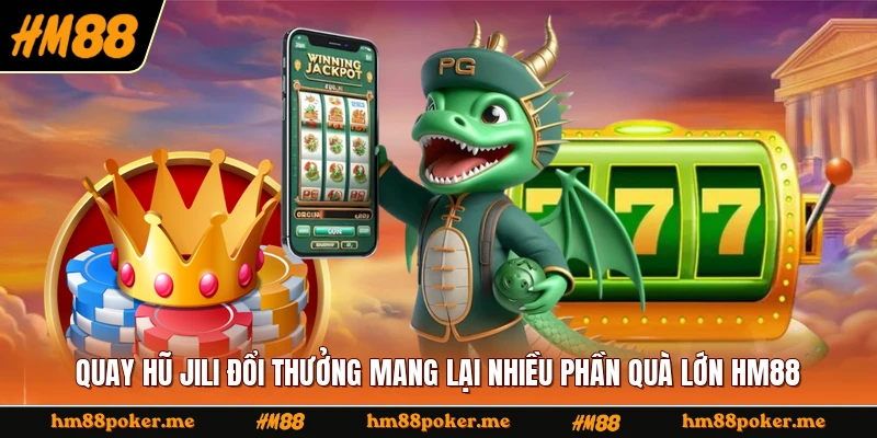 Quay Hũ Jili Đổi Thưởng